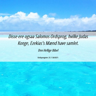 Picture 06 - Ordsprogene 25:1 DA1871 - Disse ere ogsaa Salomos Ordsprog, hvilke Judas - Bible Verse Picture