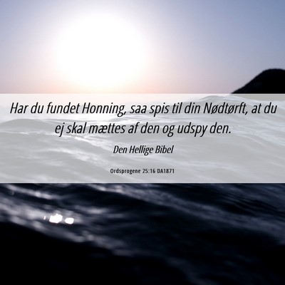 Picture 06 - Ordsprogene 25:16 DA1871 - Har du fundet Honning, saa spis til din - Bible Verse Picture