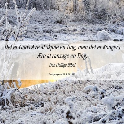 Picture 06 - Ordsprogene 25:2 DA1871 - Det er Guds Ære at skjule en Ting, men det er - Bible Verse Picture