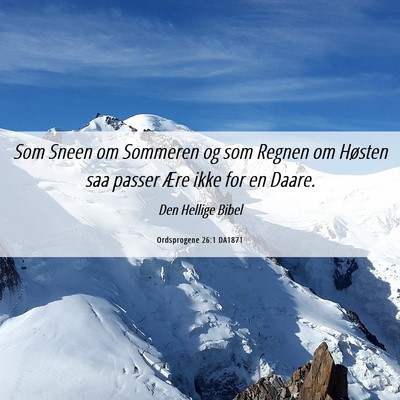 Picture 06 - Ordsprogene 26:1 DA1871 - Som Sneen om Sommeren og som Regnen om Høsten - Bible Verse Picture