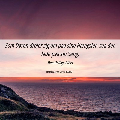 Picture 06 - Ordsprogene 26:14 DA1871 - Som Døren drejer sig om paa sine Hængsler, saa - Bible Verse Picture