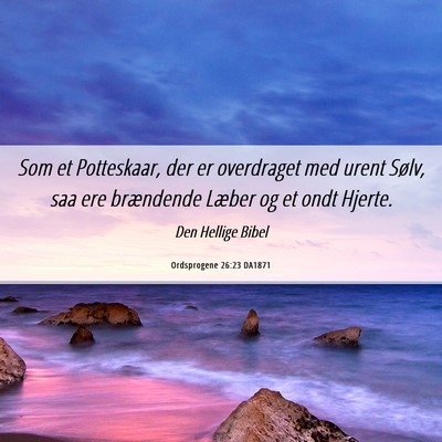 Picture 06 - Ordsprogene 26:23 DA1871 - Som et Potteskaar, der er overdraget med urent - Bible Verse Picture