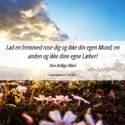 Picture 06 - Ordsprogene 27:2 DA1871 - Lad en fremmed rose dig og ikke din egen Mund; en - Bible Verse Picture