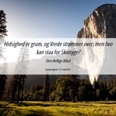 Picture 06 - Ordsprogene 27:4 DA1871 - Hidsighed er grum, og Vrede strømmer over; men - Bible Verse Picture