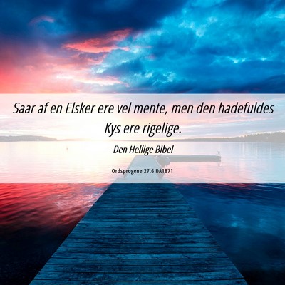 Picture 06 - Ordsprogene 27:6 DA1871 - Saar af en Elsker ere vel mente, men den - Bible Verse Picture