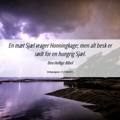 Picture 06 - Ordsprogene 27:7 DA1871 - En mæt Sjæl vrager Honningkage; men alt besk er - Bible Verse Picture