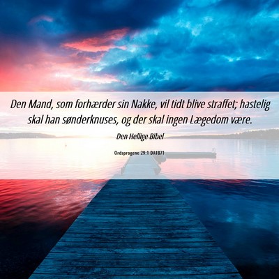 Picture 06 - Ordsprogene 29:1 DA1871 - Den Mand, som forhærder sin Nakke, vil tidt - Bible Verse Picture