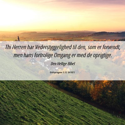 Picture 06 - Ordsprogene 3:32 DA1871 - Thi Herren har Vederstyggelighed til den, som er - Bible Verse Picture