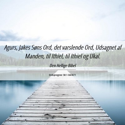 Picture 06 - Ordsprogene 30:1 DA1871 - Agurs, Jakes Søns Ord, det varslende Ord, - Bible Verse Picture