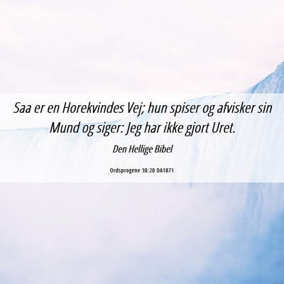 Picture 06 - Ordsprogene 30:20 DA1871 - Saa er en Horekvindes Vej; hun spiser og afvisker - Bible Verse Picture