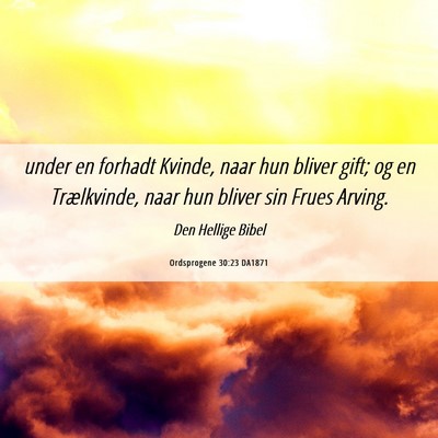 Picture 06 - Ordsprogene 30:23 DA1871 - under en forhadt Kvinde, naar hun bliver gift; og - Bible Verse Picture
