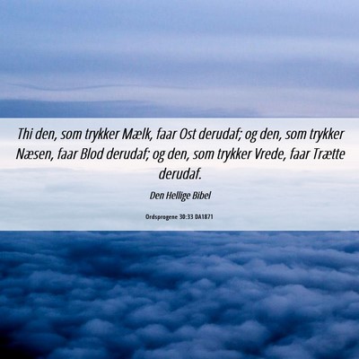 Picture 06 - Ordsprogene 30:33 DA1871 - Thi den, som trykker Mælk, faar Ost derudaf; og - Bible Verse Picture
