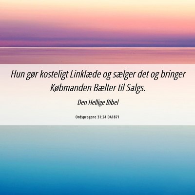 Picture 06 - Ordsprogene 31:24 DA1871 - Hun gør kosteligt Linklæde og sælger det og - Bible Verse Picture