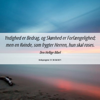 Picture 06 - Ordsprogene 31:30 DA1871 - Yndighed er Bedrag, og Skønhed er - Bible Verse Picture