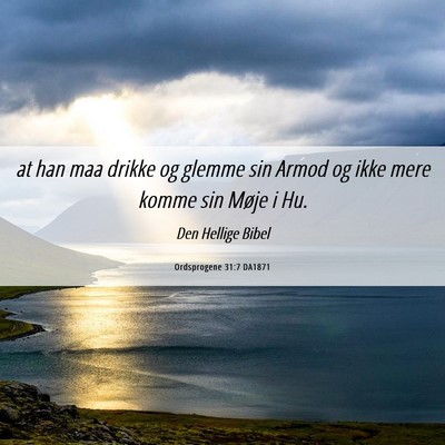 Picture 06 - Ordsprogene 31:7 DA1871 - at han maa drikke og glemme sin Armod og ikke - Bible Verse Picture
