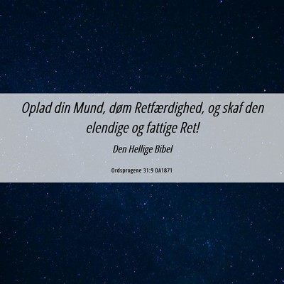 Picture 06 - Ordsprogene 31:9 DA1871 - Oplad din Mund, døm Retfærdighed, og skaf den - Bible Verse Picture