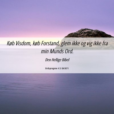 Picture 06 - Ordsprogene 4:5 DA1871 - Køb Visdom, køb Forstand, glem ikke og vig ikke - Bible Verse Picture