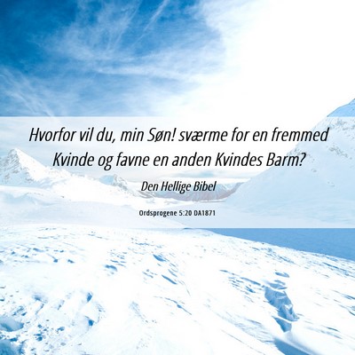 Picture 06 - Ordsprogene 5:20 DA1871 - Hvorfor vil du, min Søn! sværme for en fremmed - Bible Verse Picture
