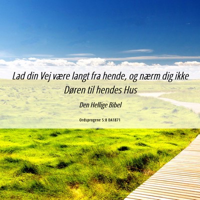 Picture 06 - Ordsprogene 5:8 DA1871 - Lad din Vej være langt fra hende, og nærm dig - Bible Verse Picture