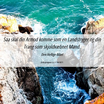 Picture 06 - Ordsprogene 6:11 DA1871 - Saa skal din Armod komme som en Landstryger og - Bible Verse Picture