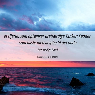Picture 06 - Ordsprogene 6:18 DA1871 - et Hjerte, som optænker uretfærdige Tanker; - Bible Verse Picture