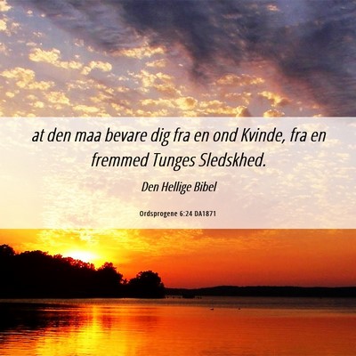 Picture 06 - Ordsprogene 6:24 DA1871 - at den maa bevare dig fra en ond Kvinde, fra en - Bible Verse Picture