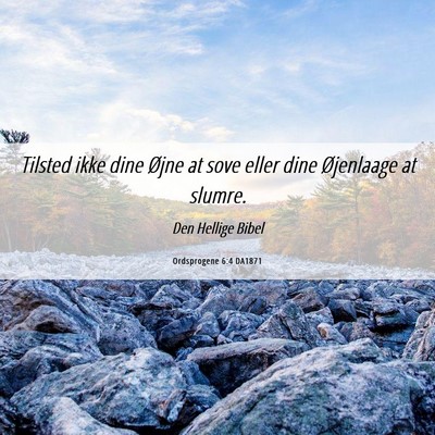 Picture 06 - Ordsprogene 6:4 DA1871 - Tilsted ikke dine Øjne at sove eller dine - Bible Verse Picture