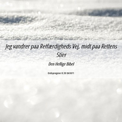 Picture 06 - Ordsprogene 8:20 DA1871 - Jeg vandrer paa Retfærdigheds Vej, midt paa - Bible Verse Picture