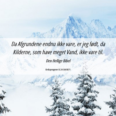 Picture 06 - Ordsprogene 8:24 DA1871 - Da Afgrundene endnu ikke vare, er jeg født, da - Bible Verse Picture