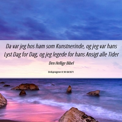 Picture 06 - Ordsprogene 8:30 DA1871 - Da var jeg hos ham som Kunstnerinde, og jeg var - Bible Verse Picture