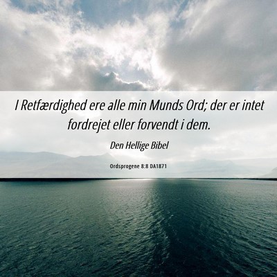 Picture 06 - Ordsprogene 8:8 DA1871 - I Retfærdighed ere alle min Munds Ord; der er - Bible Verse Picture