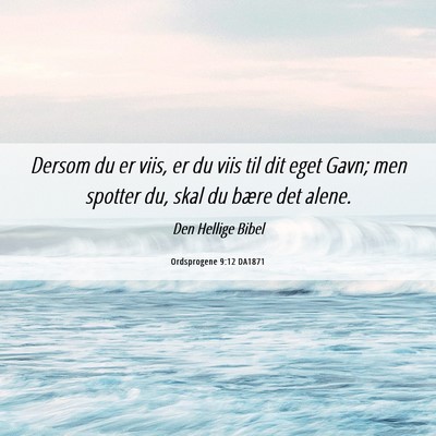 Picture 06 - Ordsprogene 9:12 DA1871 - Dersom du er viis, er du viis til dit eget Gavn; - Bible Verse Picture