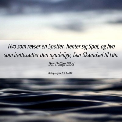 Picture 06 - Ordsprogene 9:7 DA1871 - Hvo som revser en Spotter, henter sig Spot, og - Bible Verse Picture