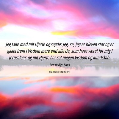 Picture 06 - Prædikeren 1:16 DA1871 - Jeg talte med mit Hjerte og sagde: Jeg, se, jeg - Bible Verse Picture