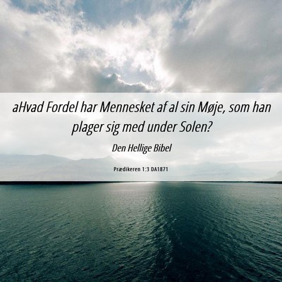 Picture 06 - Prædikeren 1:3 DA1871 - aHvad Fordel har Mennesket af al sin Møje, som - Bible Verse Picture