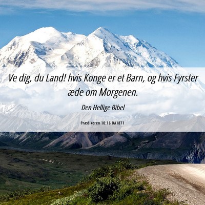 Picture 06 - Prædikeren 10:16 DA1871 - Ve dig, du Land! hvis Konge er et Barn, og hvis - Bible Verse Picture