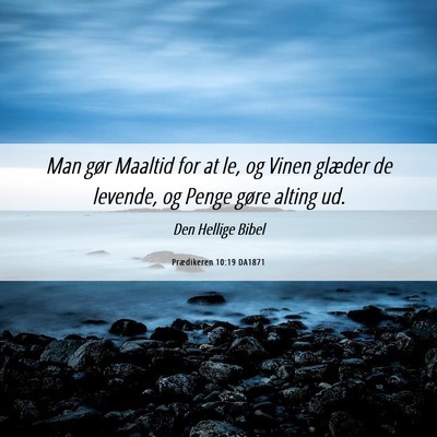 Picture 06 - Prædikeren 10:19 DA1871 - Man gør Maaltid for at le, og Vinen glæder de - Bible Verse Picture