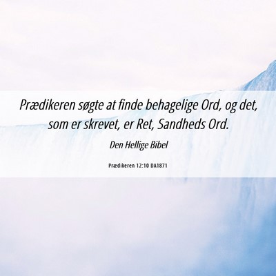 Picture 06 - Prædikeren 12:10 DA1871 - Prædikeren søgte at finde behagelige Ord, og - Bible Verse Picture