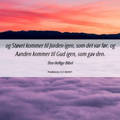 Picture 06 - Prædikeren 12:7 DA1871 - og Støvet kommer til Jorden igen, som det var - Bible Verse Picture