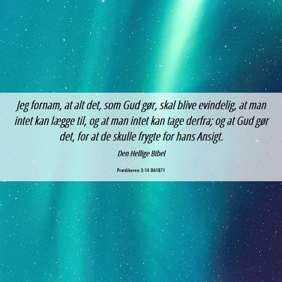 Picture 06 - Prædikeren 3:14 DA1871 - Jeg fornam, at alt det, som Gud gør, skal blive - Bible Verse Picture