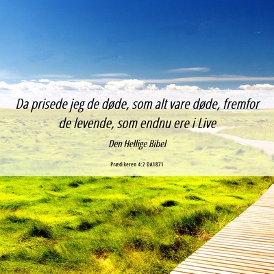 Picture 06 - Prædikeren 4:2 DA1871 - Da prisede jeg de døde, som alt vare døde, - Bible Verse Picture