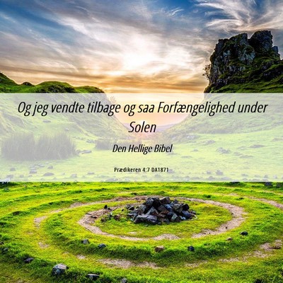 Picture 06 - Prædikeren 4:7 DA1871 - Og jeg vendte tilbage og saa Forfængelighed - Bible Verse Picture