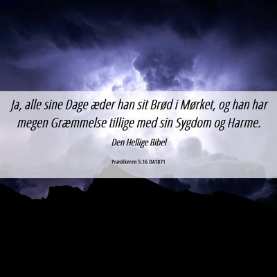 Picture 06 - Prædikeren 5:16 DA1871 - Ja, alle sine Dage æder han sit Brød i Mørket, - Bible Verse Picture