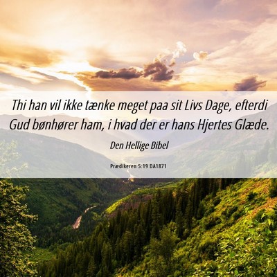 Picture 06 - Prædikeren 5:19 DA1871 - Thi han vil ikke tænke meget paa sit Livs Dage, - Bible Verse Picture
