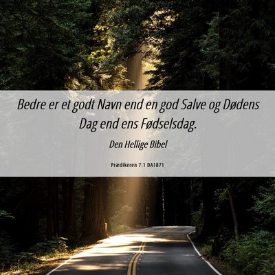 Picture 06 - Prædikeren 7:1 DA1871 - Bedre er et godt Navn end en god Salve og Dødens - Bible Verse Picture