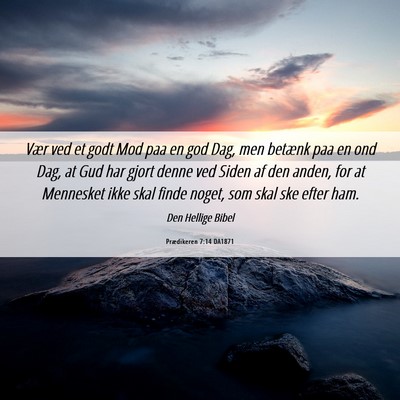 Picture 06 - Prædikeren 7:14 DA1871 - Vær ved et godt Mod paa en god Dag, men betænk - Bible Verse Picture
