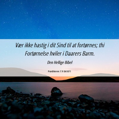 Picture 06 - Prædikeren 7:9 DA1871 - Vær ikke hastig i dit Sind til at fortørnes; - Bible Verse Picture