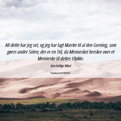 Picture 06 - Prædikeren 8:9 DA1871 - Alt dette har jeg set, og jeg har lagt Mærke til - Bible Verse Picture