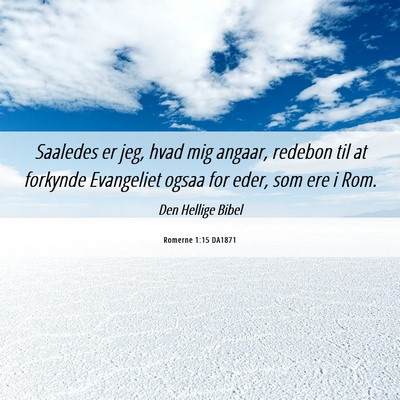 Picture 06 - Romerne 1:15 DA1871 - Saaledes er jeg, hvad mig angaar, redebon til at - Bible Verse Picture