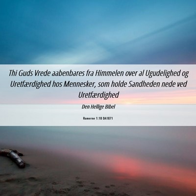 Picture 06 - Romerne 1:18 DA1871 - Thi Guds Vrede aabenbares fra Himmelen over al - Bible Verse Picture